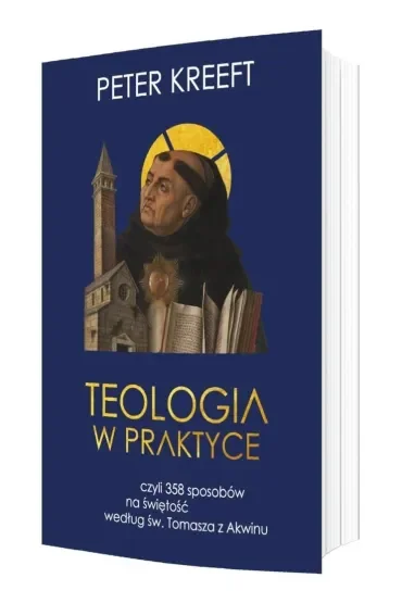 Teologia w praktyce, czyli 358 sposobów na świętość według św. Tomasza z Akwinu