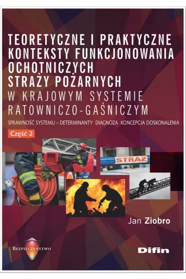 Teoretyczne i praktyczne konteksty funkcjonowania Ochotniczych Straży Pożarnych w krajowym systemie ratowniczo-gaśniczym