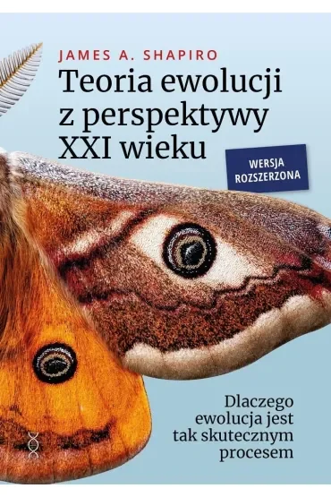 Teoria ewolucji z perspektywy XXI wieku. Dlaczego ewolucja jest tak skutecznym procesem. Wersja rozszerzona