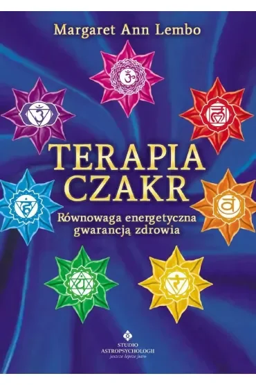 Terapia czakr. Równowaga energetyczna gwarancją zdrowia