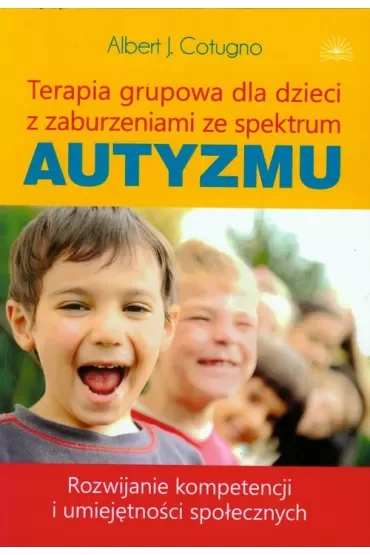 Terapia grupowa dla dzieci z zaburzeniami ze spektrum autyzmu. Rozwijanie kompetencji i umiejętności społecznych