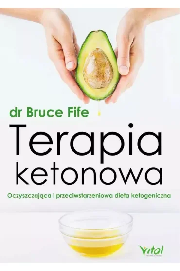 Terapia ketonowa. Oczyszczająca i przeciwstarzeniowa dieta ketogeniczna