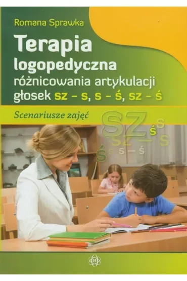 Terapia logopedyczna różnicowania artykulacji głosek sz – s, s – ś, sz – ś