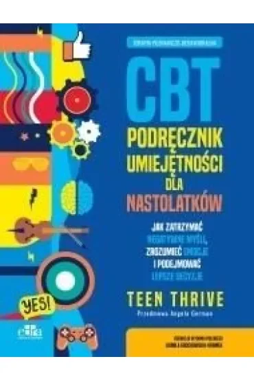 Terapia poznawczo-behawioralna. CBT. Podręcznik umiejętności dla nastolatków