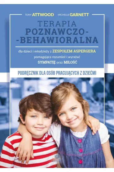 Terapia poznawczo-behawioralna dla dzieci i młodzieży z zespołem Aspergera pomagająca rozumieć i wyrażać sympatię oraz miłość