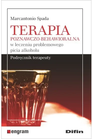 Terapia poznawczo-behawioralna w leczeniu problemowego picia alkoholu. Podręcznik terapeuty