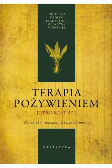 Terapia pożywieniem. Dietetyka według tradycyjnej medycyny chińskiej. Wydanie II, rozszerzone i zaktualizowane