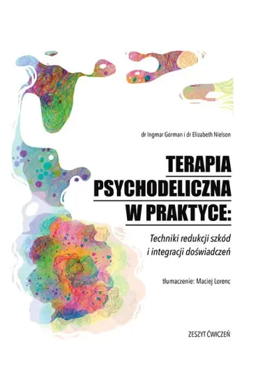 Terapia psychodeliczna w praktyce: Techniki redukcji szkód i integracji doświadczeń