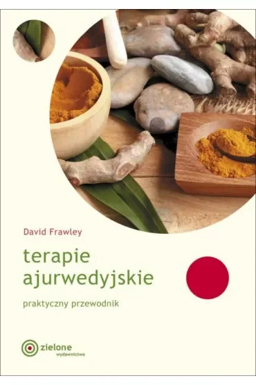 Terapie ajurwedyjskie. Praktyczny przewodnik