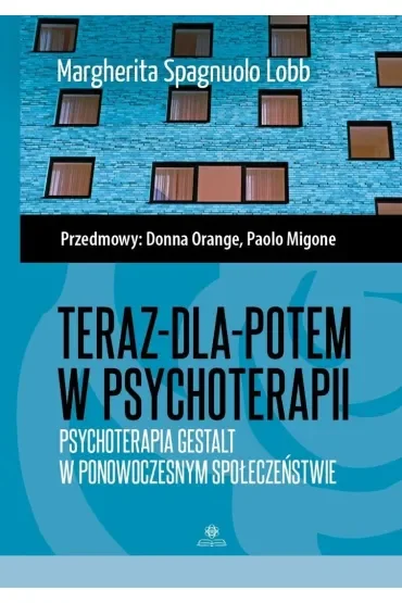 Teraz-dla-potem w psychoterapii Psychoterapia Gestalt w ponowoczesnym społeczeństwie