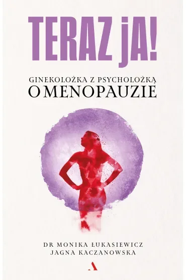 Teraz ja! Ginekolożka z psycholożką o menopauzie