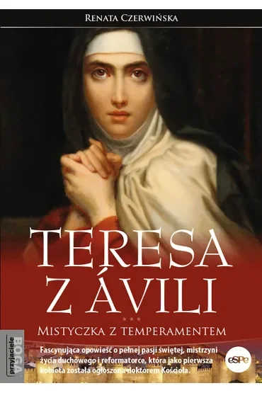 Teresa z Ávili. Mistyczka z temperamentem