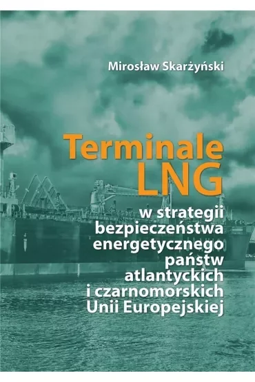 Terminale LNG w strategii bezpieczeństwa energetycznego państw atlantyckich i czarnomorskich Unii Europejskiej