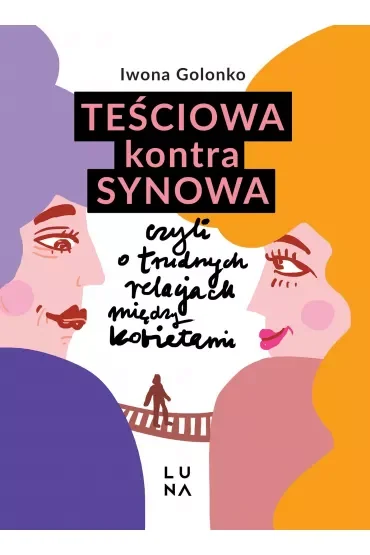 Teściowa kontra synowa, czyli o trudnych relacjach między kobietami