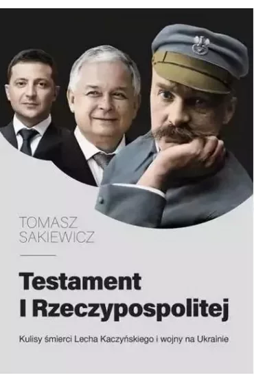 Testament I Rzeczypospolitej. Kulisy śmierci Lecha Kaczyńskiego i wojny na Ukrainie