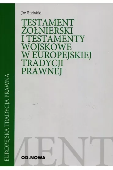 Testament żołnierski i testamenty wojskowe w europejskiej tradycji prawnej