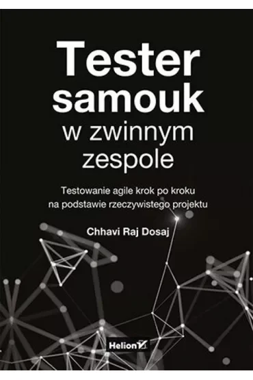 Tester samouk w zwinnym zespole. Testowanie agile krok po kroku na podstawie rzeczywistego projektu