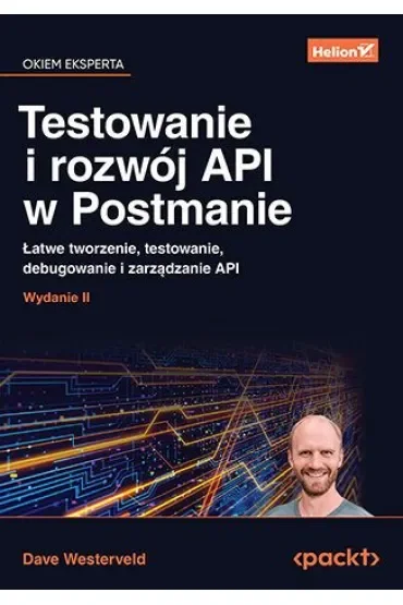 Testowanie i rozwój API w Postmanie. Łatwe tworzenie, testowanie, debugowanie i zarządzanie API