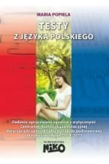Testy z języka polskiego. Zadania opracowane zgodnie z wytycznmi CKE. Sprawdzian szóstoklasisty
