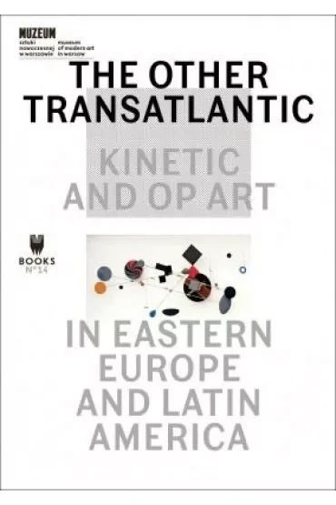The Other Trans-Atlantic Kinetic And Op Art In Eastern Europe And Latin America