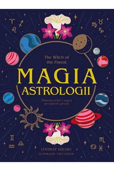 The Witch of the Forest. Magia astrologii. Pokochaj siebie i sięgnij po mądrość gwiazd
