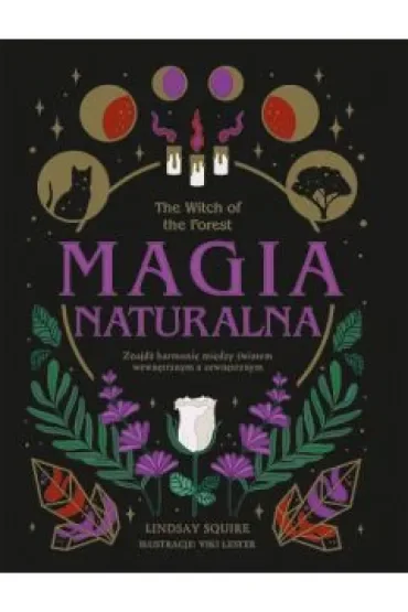 The Witch of the Forest. Magia naturalna. Znajdź harmonię między światem wewnętrznym a zewnętrznym