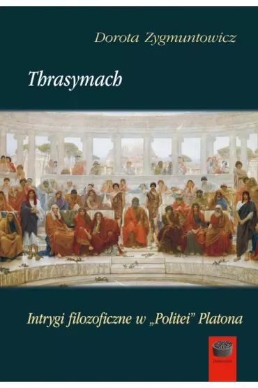 Thrasymach. Intrygi filozoficzne w Politei Platona