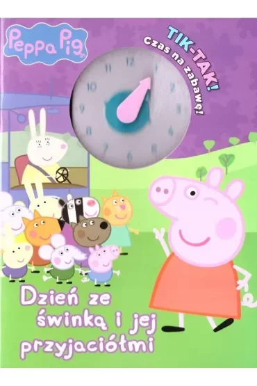 Tik-tak! Czas na zabawę! Dzień ze świnką i jej przyjaciółmi. Świnka Peppa