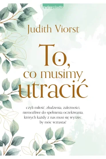 To, co musimy utracić, czyli miłość, złudzenia, zależności niemożliwe od spełnienia oczekiwania, których każdy z nas musi się wyrzec, by móc wzrastać