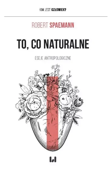 To, co naturalne. Eseje antropologiczne
