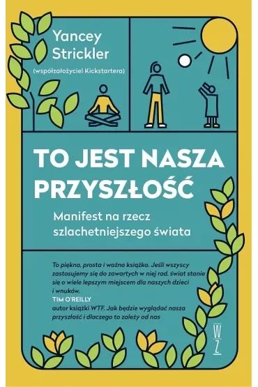 To jest nasza przyszłość. Manifest na rzecz szlachetniejszego świata