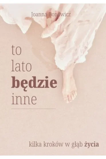 To lato będzie inne. Kilka kroków w głąb życia