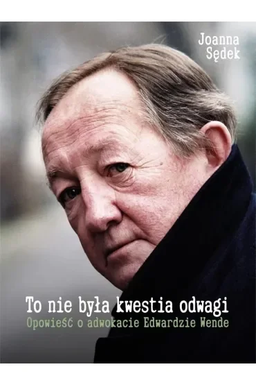 To nie była kwestia odwagi. Opowieść o adwokacie..