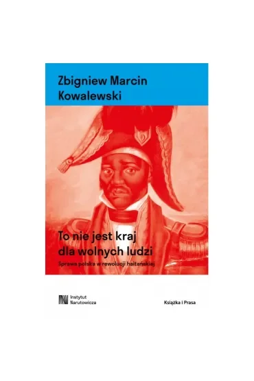 To nie jest kraj dla wolnych ludzi. Sprawa polska w rewolucji haitańskiej