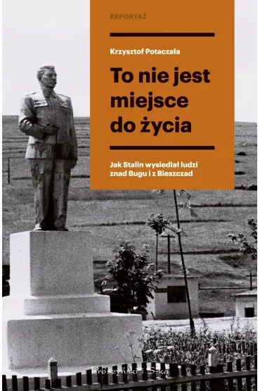To nie jest miejsce do życia. Stalinowskie wysiedlenia znad Bugu i z Bieszczadów. Duże Litery