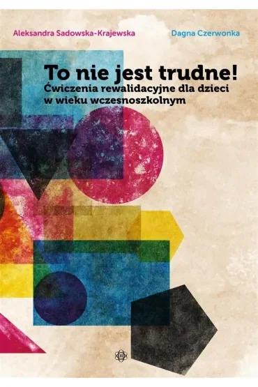 To nie jest trudne! Ćwiczenia rewalidacyjne dla dzieci w wieku wczesnoszkolnym