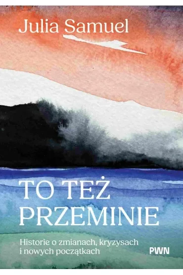 To też przeminie. Historie o zmianach, kryzysach i nowych początkach