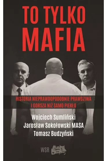 To tylko mafia historia nieprawdopodobnie prawdziwa i gorsza niż samo piekło
