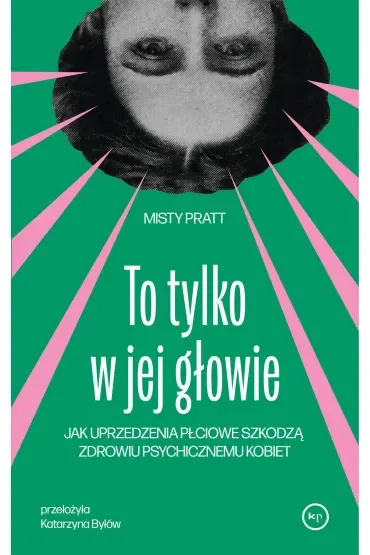 To tylko w jej głowie. Jak uprzedzenia płciowe szkodzą zdrowiu psychicznemu kobiet