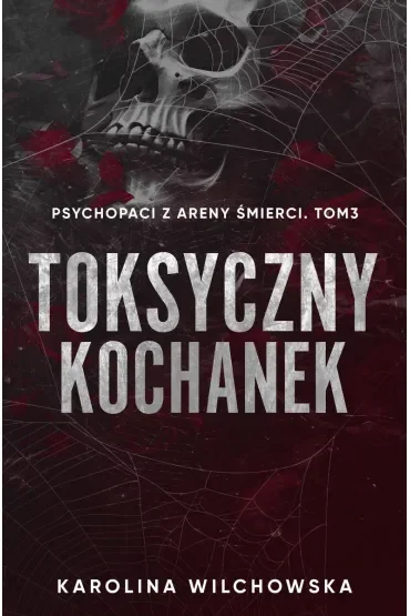 Toksyczny Kochanek. Psychopaci z Areny Śmierci. Tom 3