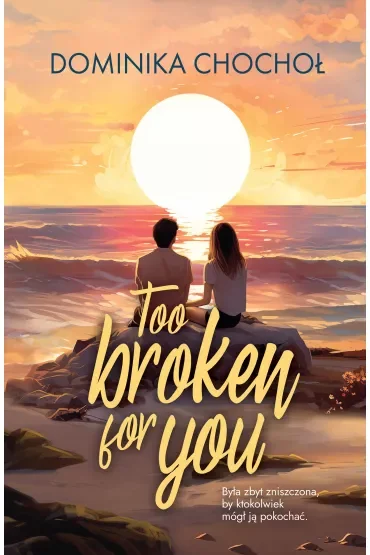 Too Broken for You. Broken. Tom 1