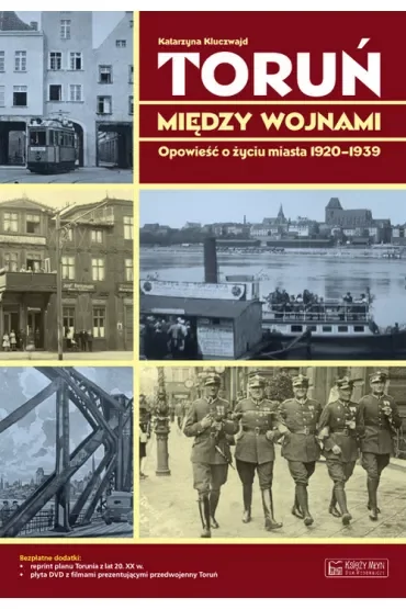 Toruń między wojnami. Opowieść o życiu miasta 1920-1939 + Plan miasta + CD