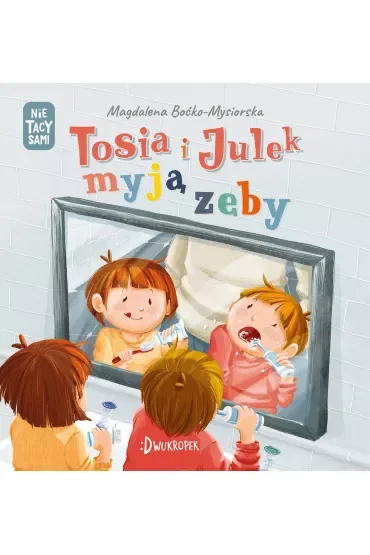 Tosia i Julek myją zęby. (Nie) tacy sami. Tom 5