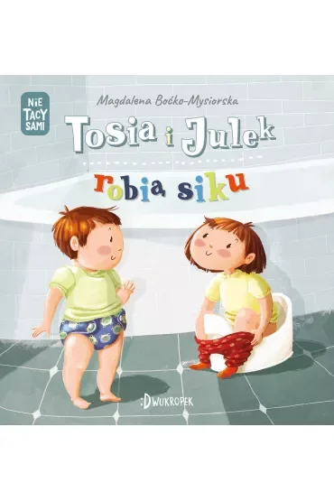 Tosia i Julek robią siku. (Nie) tacy sami. Tom 1