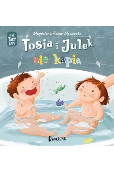 Tosia i Julek się kąpią. (Nie) tacy sami. Tom 2