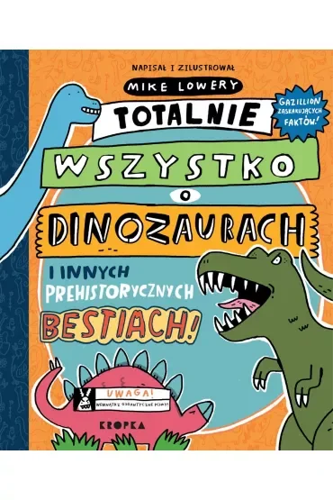Totalnie wszystko o dinozaurach i innych prehistorycznych bestiach