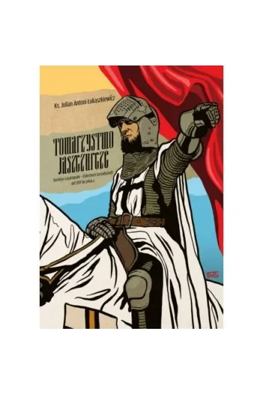 Towarzystwo Jaszczurcze. Societas Lacartarum - Eidechsen Gesselschaft od 1397 do 1466 r.