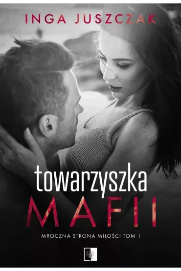 Towarzyszka mafii. Mroczna strona miłości. Tom 1