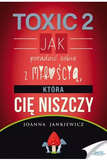 Toxic 2. Jak poradzić sobie z miłością, która Cię niszczy