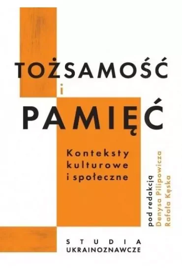 Tożsamość i pamięć. Konteksty kulturowe i społeczne